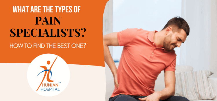 What are the types of pain specialists? How to find the best one?