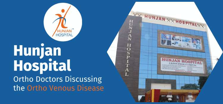 Hunjan hospital ortho doctors discussing the ortho venous disease