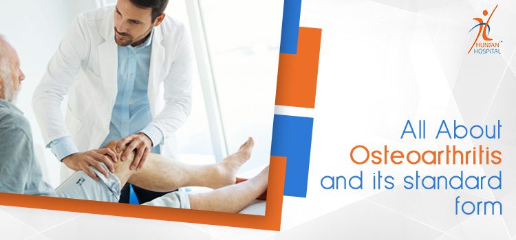 All About osteoarthritis and its standard form hunjan