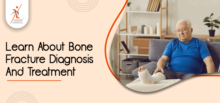 A Guide On Bone Fracture Diagnosis And Treatment In Orthopedic Hospital